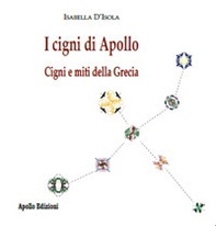 I cigni di Apollo. Cigni e miti della Grecia - Librerie.coop