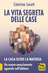 La vita segreta delle case. La casa oltre la materia: un nuovo ed emozionante sguardo sull'abitare - Librerie.coop La vita segreta delle case. La casa oltre la materia: un nuovo ed emozionante sguardo sull'abitare - Librerie.coop