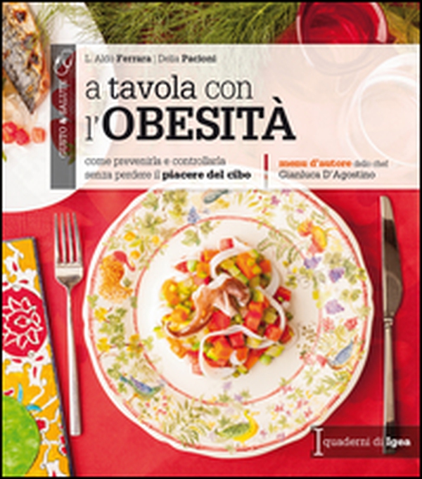 A tavola con l'obesità. Come prevenirla e controllarla senza perdere il piacere del cibo - Librerie.coop A tavola con l'obesità. Come prevenirla e controllarla senza perdere il piacere del cibo - Librerie.coop