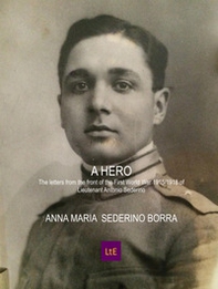 A hero The letters from the front of the First World War 1915/1918 of Lieutenant Antonio Sederino - Librerie.coop