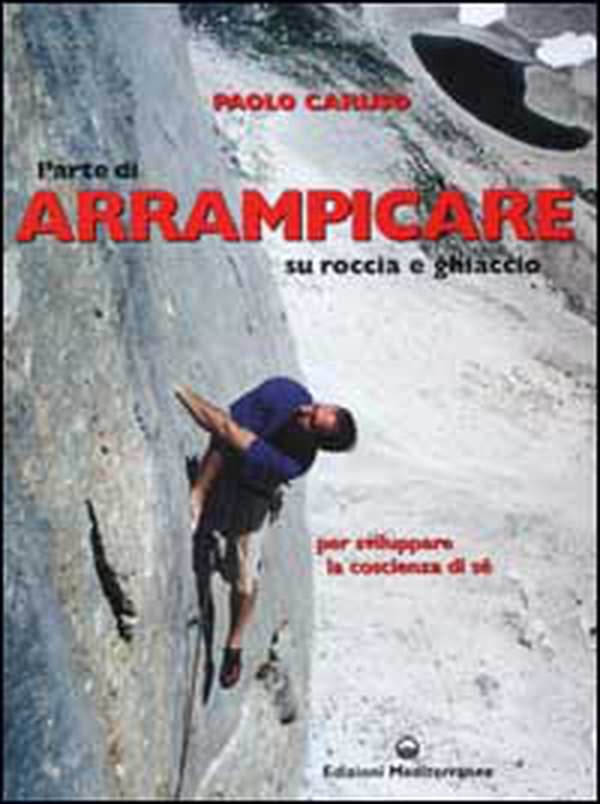 L'arte di arrampicare. Su roccia e ghiaccio. Un metodo per sviluppare la coscienza di sé - Librerie.coop L'arte di arrampicare. Su roccia e ghiaccio. Un metodo per sviluppare la coscienza di sé - Librerie.coop