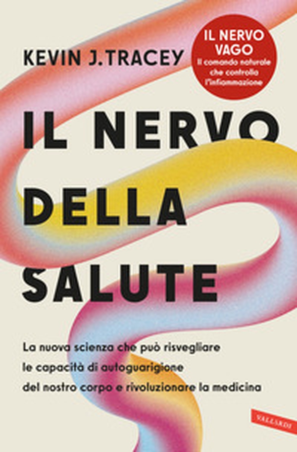 Il nervo della salute. La nuova scienza che può risvegliare le capacità di autoguarigione del nostro corpo e rivoluzionare la medicina - Librerie.coop Il nervo della salute. La nuova scienza che può risvegliare le capacità di autoguarigione del nostro corpo e rivoluzionare la medicina - Librerie.coop
