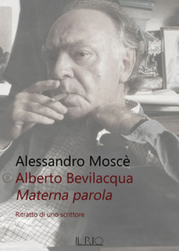 Alberto Bevilacqua. Materna parola. Ritratto di uno scrittore - Librerie.coop Alberto Bevilacqua. Materna parola. Ritratto di uno scrittore - Librerie.coop