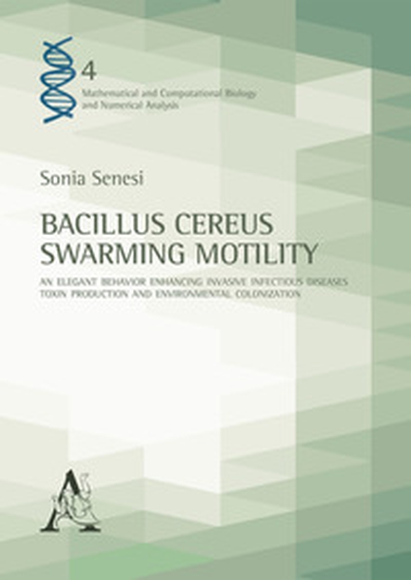 Bacillus Cereus Swarming Motility. An elegant behavior enhancing invasive infectious diseases, toxin production and environmental colonization - Librerie.coop
