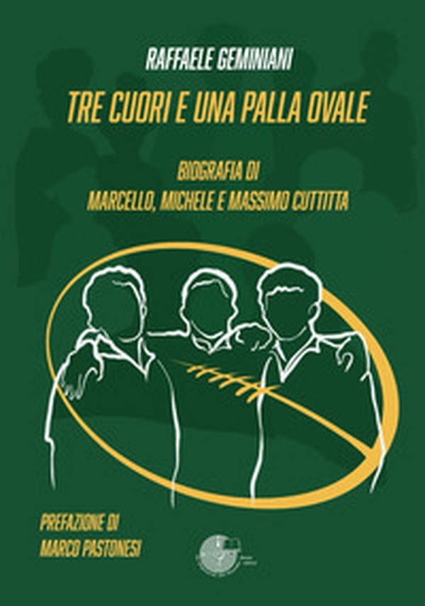 Tre cuori e una palla ovale. Biografia dei fratelli Marcello, Michele e Massimo Cuttitta - Librerie.coop