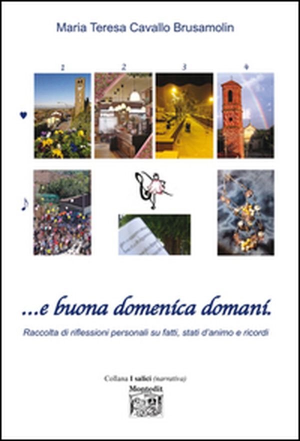 ... E buona domenica domani. Raccolta di riflessioni personali su fatti, stati d'animo e ricordi - Librerie.coop