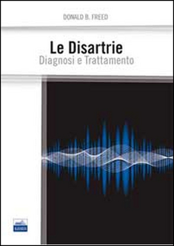 Le disartrie. Diagnosi e trattamento - Librerie.coop Le disartrie. Diagnosi e trattamento - Librerie.coop