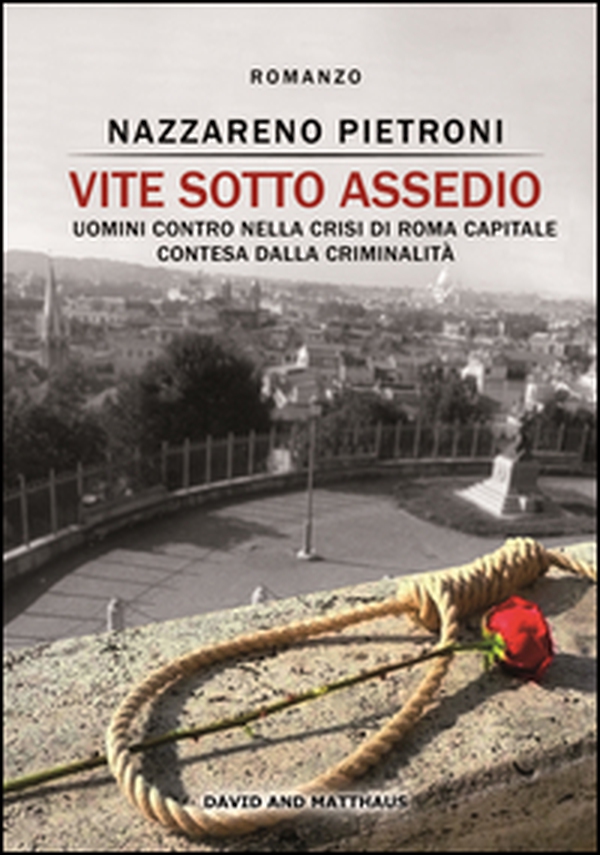 Vite sotto assedio. Uomini contro nella crisi di Roma capitale contesa dalla criminalità - Librerie.coop Vite sotto assedio. Uomini contro nella crisi di Roma capitale contesa dalla criminalità - Librerie.coop