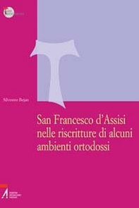 San Francesco d'Assisi nelle riscritture di alcuni ambienti ortodossi - Librerie.coop