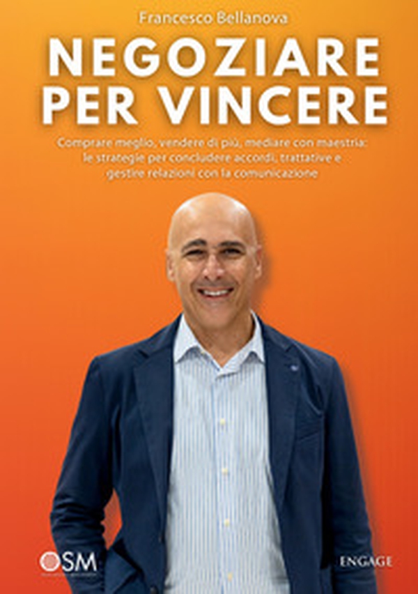 Negoziare per vincere. Comprare meglio, vendere di più, mediare con maestria: le strategie per concludere accordi, trattative e gestire relazioni con la comunicazione - Librerie.coop