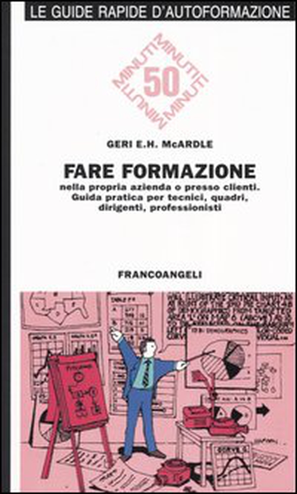 Fare formazione nella propria azienda o presso clienti. Guida pratica per tecnici, quadri, dirigenti, professionisti - Librerie.coop