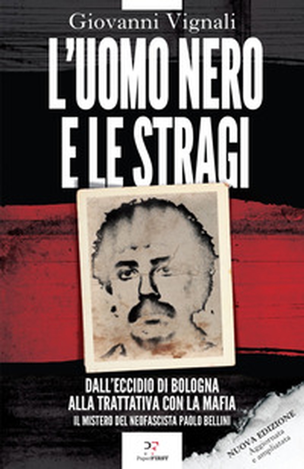 L'uomo nero e le stragi. Dall'eccidio di Bologna alla Trattativa con la mafia. Il mistero del neofascista Paolo Bellini - Librerie.coop L'uomo nero e le stragi. Dall'eccidio di Bologna alla Trattativa con la mafia. Il mistero del neofascista Paolo Bellini - Librerie.coop