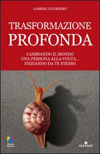 Trasformazione profonda. Cambiando il mondo una persona alla volta... iniziando da te stesso - Librerie.coop Trasformazione profonda. Cambiando il mondo una persona alla volta... iniziando da te stesso - Librerie.coop
