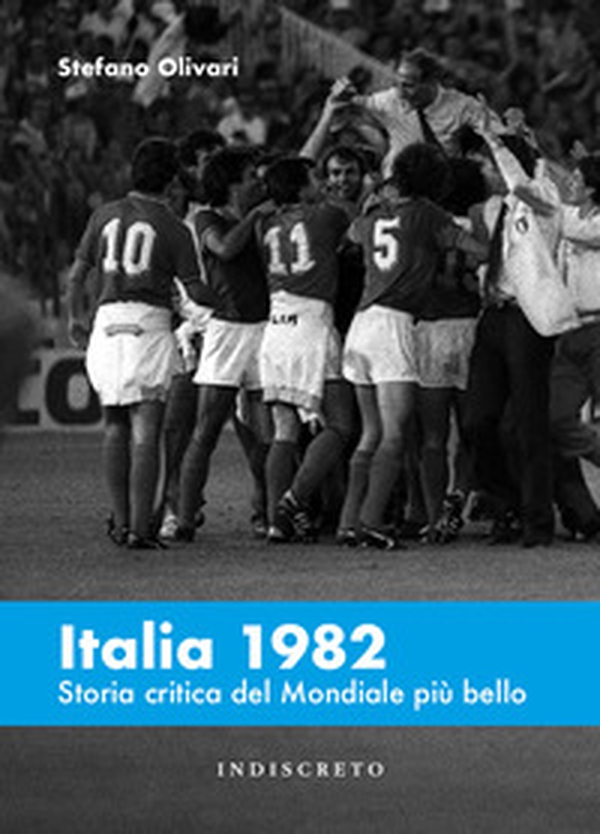 Italia 1982. Storia critica del Mondiale più bello - Librerie.coop Italia 1982. Storia critica del Mondiale più bello - Librerie.coop