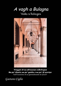 A vagh a Bulagna. Vado a Bologna - Librerie.coop A vagh a Bulagna. Vado a Bologna - Librerie.coop