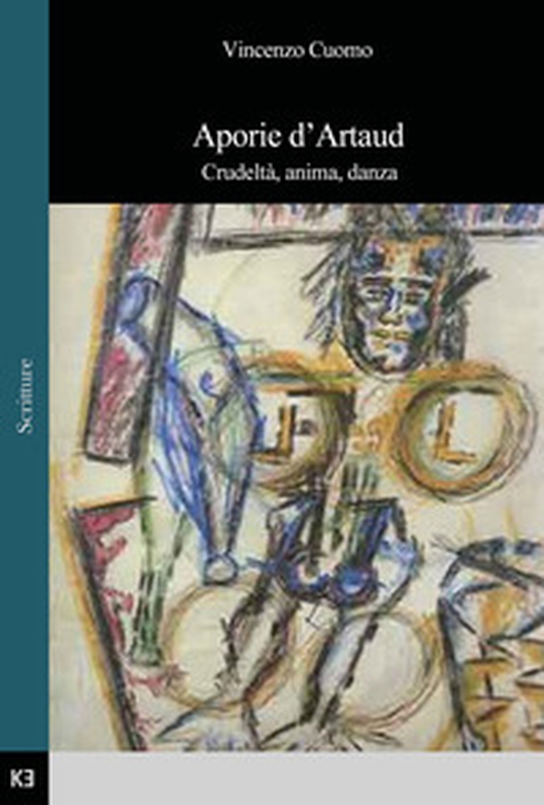 Aporie d'Artaud. Crudeltà, anima, danza - Librerie.coop Aporie d'Artaud. Crudeltà, anima, danza - Librerie.coop
