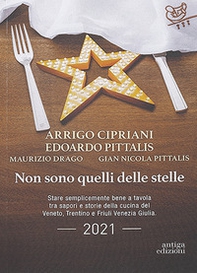 Non sono quelli delle stelle. Stare semplicemente bene a tavola tra sapori e storie della cucina del Veneto, Trentino e Friuli Venezia Giulia - Librerie.coop