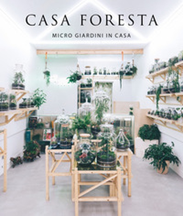 Casa foresta. Micro giardini in casa - Librerie.coop Casa foresta. Micro giardini in casa - Librerie.coop