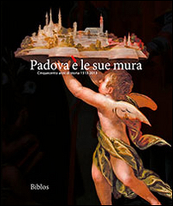 Padova è le sue mura. Cinquecento anni di storia 1513-2013 - Librerie.coop Padova è le sue mura. Cinquecento anni di storia 1513-2013 - Librerie.coop