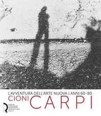 L'avventura dell'arte nuova anni 60-80. Cioni Carpi. Ediz. italiana e inglese - Librerie.coop