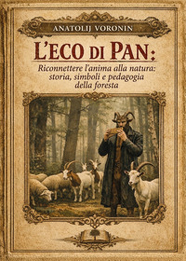 L'eco di Pan. Riconettere l'anima alla natura: storia, simboli e pedagogia della foresta - Librerie.coop
