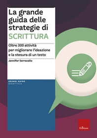 La grande guida delle strategie di scrittura. Oltre 300 attività per migliorare l'ideazione e la stesura di un testo - Librerie.coop