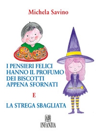 I pensieri felici hanno il profumo dei biscotti appena sfornati e la strega sbagliata - Librerie.coop I pensieri felici hanno il profumo dei biscotti appena sfornati e la strega sbagliata - Librerie.coop