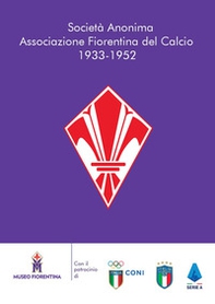 Società Anonima Associazione Fiorentina del Calcio 1933-1952 - Librerie.coop