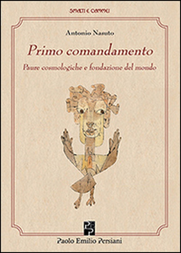 Primo comandamento. Paure cosmologiche e fondazione del mondo - Librerie.coop Primo comandamento. Paure cosmologiche e fondazione del mondo - Librerie.coop