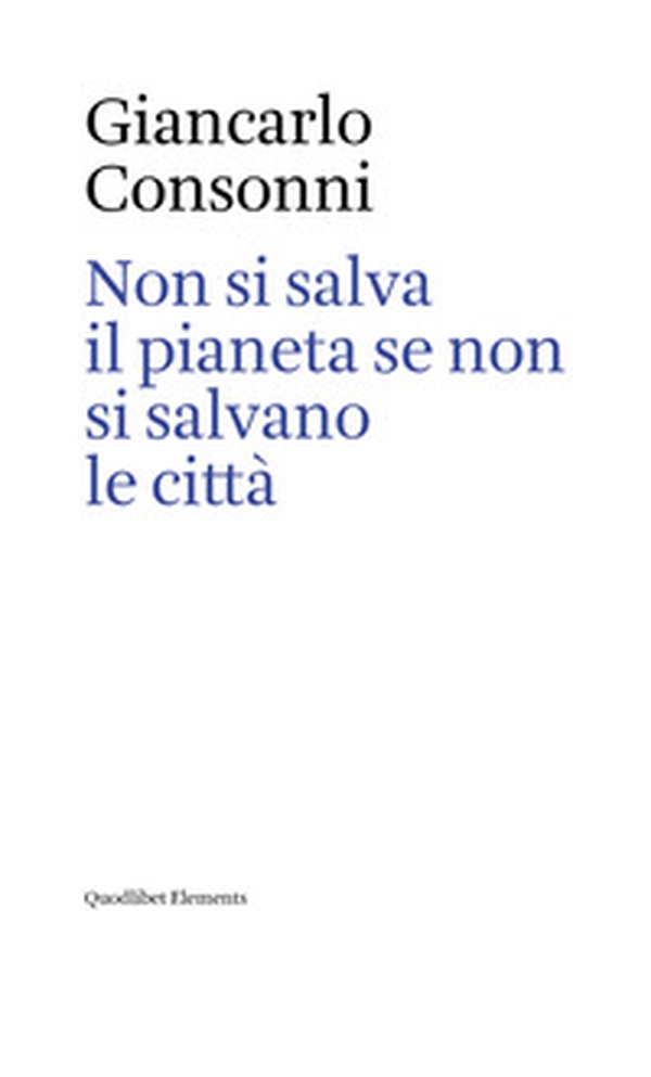 Non si salva il pianeta se non si salvano le città. Ediz. italiana e inglese - Librerie.coop Non si salva il pianeta se non si salvano le città. Ediz. italiana e inglese - Librerie.coop