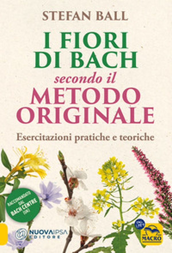 I fiori di Bach secondo il metodo originale. Esercitazioni pratiche e teoriche - Librerie.coop I fiori di Bach secondo il metodo originale. Esercitazioni pratiche e teoriche - Librerie.coop