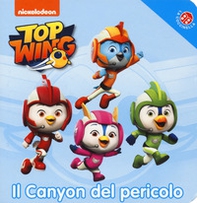 Il canyon del pericolo. Top Wing - Librerie.coop