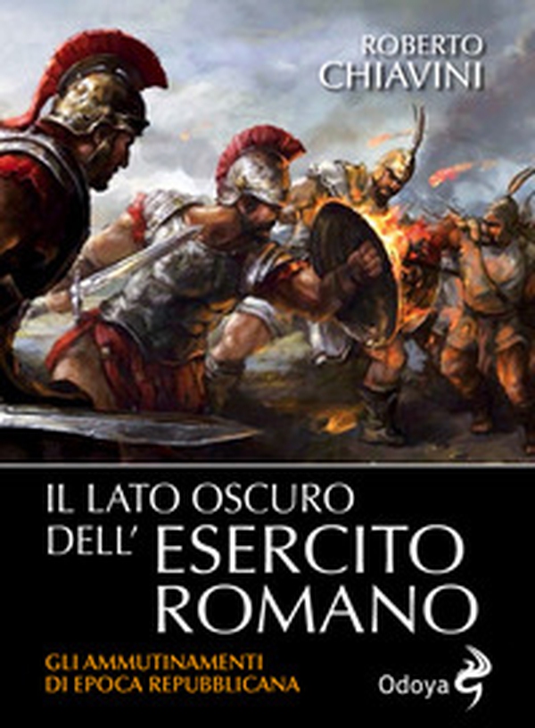 Il lato oscuro dell'Esercito romano. Gli ammutinamenti di epoca repubblicana - Librerie.coop Il lato oscuro dell'Esercito romano. Gli ammutinamenti di epoca repubblicana - Librerie.coop