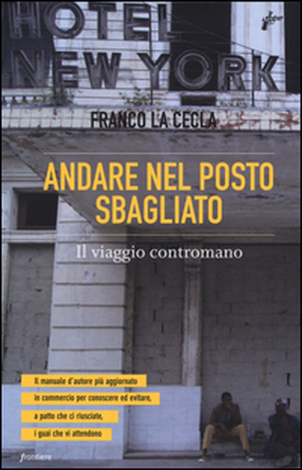 Andare nel posto sbagliato. Il viaggio contromano - Librerie.coop Andare nel posto sbagliato. Il viaggio contromano - Librerie.coop