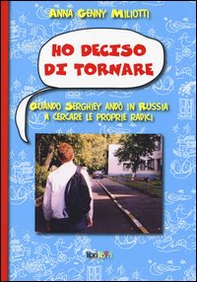 Ho deciso di tornare. Quando Serghiey andò in Russia a cercare le proprie radici - Librerie.coop Ho deciso di tornare. Quando Serghiey andò in Russia a cercare le proprie radici - Librerie.coop