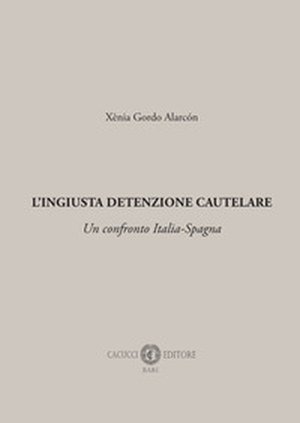 L'ingiusta detenzione cautelare. Un confronto Italia-Spagna - Librerie.coop L'ingiusta detenzione cautelare. Un confronto Italia-Spagna - Librerie.coop
