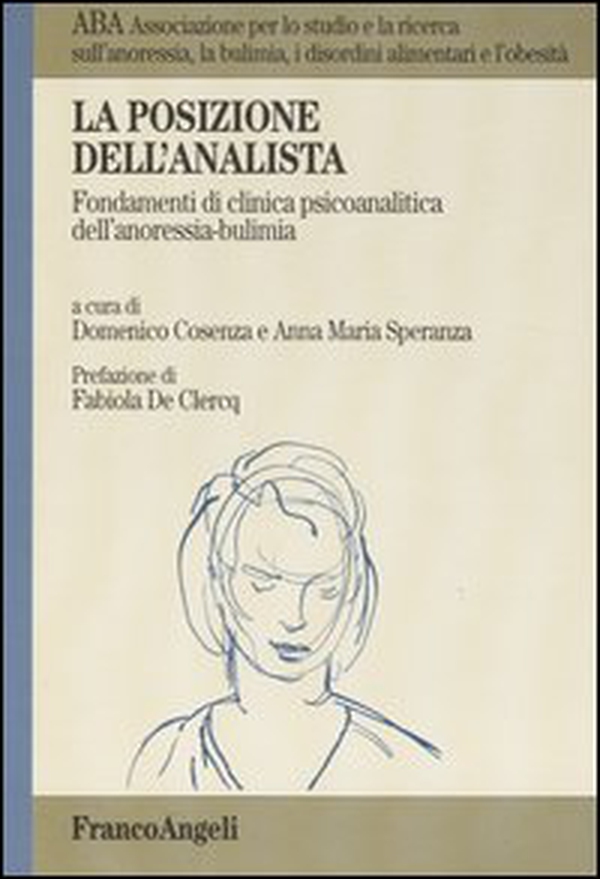 La posizione dell'analista. Fondamenti di clinica psicoanalitica dell'anoressia-bulimia - Librerie.coop
