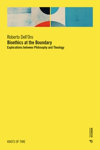 Bioethics at the boundary. Explorations between philosophy and theology - Librerie.coop