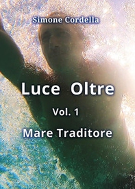 Mare traditore. Luce oltre - Vol. 1 - Librerie.coop