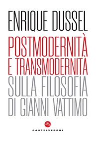 Postmodernità e transmodernità. Sulla filosofia di Gianni Vattimo - Librerie.coop Postmodernità e transmodernità. Sulla filosofia di Gianni Vattimo - Librerie.coop