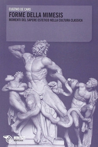 Forme della mimesis. Momenti del sapere estetico nella cultura classica - Librerie.coop Forme della mimesis. Momenti del sapere estetico nella cultura classica - Librerie.coop
