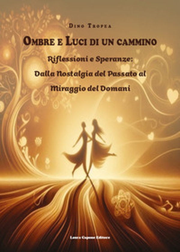 Ombre e luci di un cammino. Riflessioni e speranze: dalla nostalgia del passato al miraggio del domani - Librerie.coop Ombre e luci di un cammino. Riflessioni e speranze: dalla nostalgia del passato al miraggio del domani - Librerie.coop