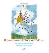 Il bambino con lo scudo d'oro - Librerie.coop Il bambino con lo scudo d'oro - Librerie.coop