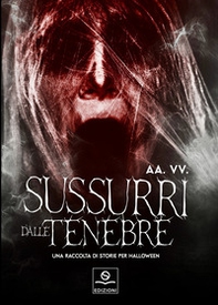 Sussurri dalle tenebre. Una raccolta di storie per Halloween - Librerie.coop