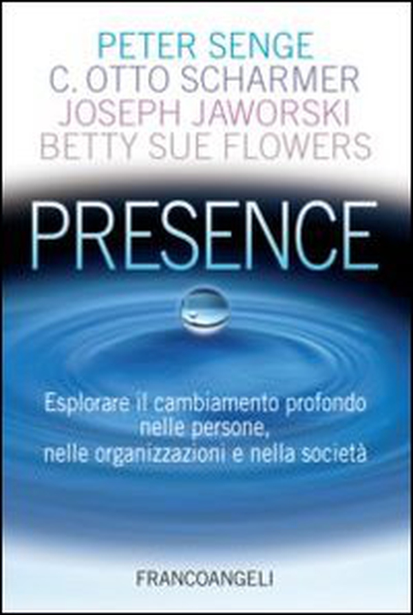 Presence. Esplorare il cambiamento profondo nelle persone, nelle organizzazioni e nella società - Librerie.coop Presence. Esplorare il cambiamento profondo nelle persone, nelle organizzazioni e nella società - Librerie.coop