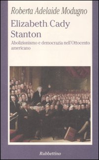 Elizabeth Cady Stanton. Abolizionismo e democrazia nell'Ottocento americano - Librerie.coop Elizabeth Cady Stanton. Abolizionismo e democrazia nell'Ottocento americano - Librerie.coop