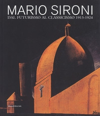 Mario Sironi. Dal futurismo al classicismo 1913-1924. Catalogo della mostra (Pordenone, 16 settembre-9 dicembre 2018) - Librerie.coop