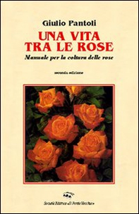 Una vita tra le rose - Librerie.coop Una vita tra le rose - Librerie.coop