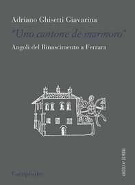 «Uno contone de marmoro». Angoli del Rinascimento a Ferrara - Librerie.coop