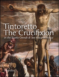 Tintoretto. The Crucifixion in the Scuola Grande di San Rocco in Venice - Librerie.coop
